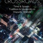 خرید و دانلود نسخه کامل کتاب Crossroads: Time & Space / Tradition & Modernity in Hispanic Worlds
