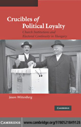 خرید و دانلود نسخه کامل کتاب Crucibles of Political Loyalty: Church Institutions and Electoral Continuity in Hungary_68e9cb14c0546.jpeg خرید و دانلود نسخه کامل کتاب Crucibles of Political Loyalty: Church Institutions and Electoral Continuity in Hungary