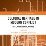 خرید و دانلود نسخه کامل کتاب Cultural Heritage in Modern Conflict: Past, Propaganda, Parade