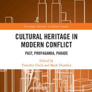 خرید و دانلود نسخه کامل کتاب Cultural Heritage in Modern Conflict: Past, Propaganda, Parade