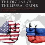 خرید و دانلود نسخه کامل کتاب Cultural Imperialism and the Decline of the Liberal Order: Russian and Western Soft Power in Eastern Europe