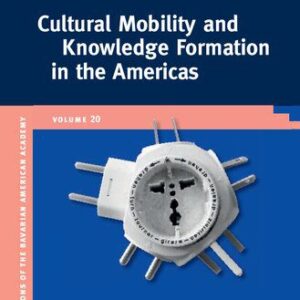 خرید و دانلود نسخه کامل کتاب Cultural Mobility and Knowledge Formation in the Americas