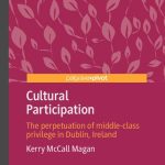 خرید و دانلود نسخه کامل کتاب Cultural Participation: The perpetuation of middle-class privilege in Dublin, Ireland