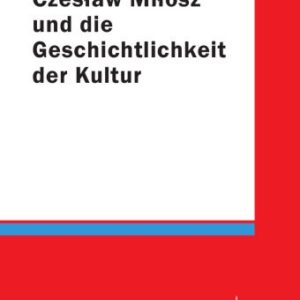 خرید و دانلود نسخه کامل کتاب Czeslaw Milosz und die Geschichtlichkeit der Kultur