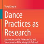 خرید و دانلود نسخه کامل کتاب Dance Practices as Research: Approaches to the Safeguarding and Transmission of the Intangible Cultural Heritage of Dance