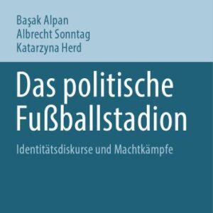 خرید و دانلود نسخه کامل کتاب Das politische Fußballstadion : Identitätsdiskurse und Machtkämpfe