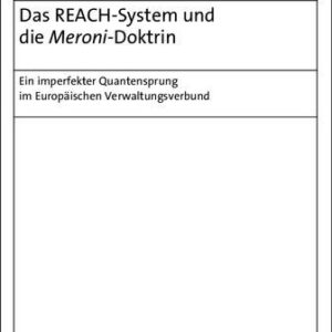 خرید و دانلود نسخه کامل کتاب Das REACH-System und die Meroni-Doktrin : Ein imperfekter Quantensprung im Europäischen Verwaltungsverbund.