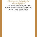 خرید و دانلود نسخه کامل کتاب Das Recht auf Gleichberechtigung im Grundgesetz : Die Entscheidungen des Bundesverfassungsgerichts von 1949 bis heute