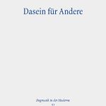 خرید و دانلود نسخه کامل کتاب Dasein für  Andere: Subjektivitätskritik, Transzendenz und Verantwortung in Bonhoeffers ‘Ethik’ in Auseinandersetzung mit Heideggers ‘Sein Und Zeit’