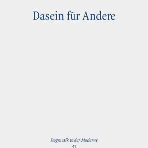خرید و دانلود نسخه کامل کتاب Dasein für  Andere: Subjektivitätskritik, Transzendenz und Verantwortung in Bonhoeffers ‘Ethik’ in Auseinandersetzung mit Heideggers ‘Sein Und Zeit’