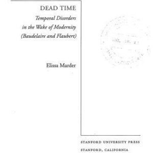 خرید و دانلود نسخه کامل کتاب Dead Time: Temporal Disorders in the Wake of Modernity (Baudelaire and Flaubert)