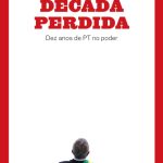 خرید و دانلود نسخه کامل کتاب Década Perdida — Dez anos de PT no poder