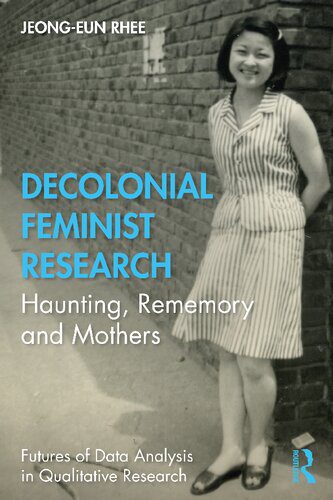 خرید و دانلود نسخه کامل کتاب Decolonial Feminist Research: Haunting, Rememory and Mothers_68e5bd03f36d0.jpeg خرید و دانلود نسخه کامل کتاب Decolonial Feminist Research: Haunting, Rememory and Mothers