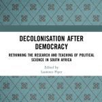 خرید و دانلود نسخه کامل کتاب Decolonisation After Democracy: Rethinking the Research and Teaching of Political Science in South Africa
