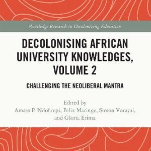 خرید و دانلود نسخه کامل کتاب Decolonising African University Knowledges, Volume 2: Challenging the Neoliberal Mantra