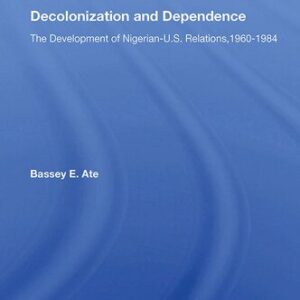 خرید و دانلود نسخه کامل کتاب Decolonization and Dependence: The Development of Nigerian-U.S. Relations, 1960-1984