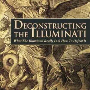 خرید و دانلود نسخه کامل کتاب Deconstructing the Illuminati: What The Illuminati Really Is & How To Defeat It