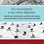 خرید و دانلود نسخه کامل کتاب Del mimeógrafo a las redes digitales. Narrativas, testimonios y análisis del campo comunicacional en el 40 aniversario de ALAIC