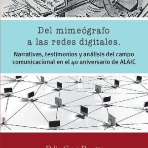 خرید و دانلود نسخه کامل کتاب Del mimeógrafo a las redes digitales. Narrativas, testimonios y análisis del campo comunicacional en el 40 aniversario de ALAIC