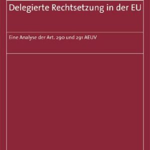 خرید و دانلود نسخه کامل کتاب Delegierte Rechtsetzung in der EU : Eine Analyse der Art. 290 und 291 AEUV.