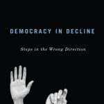 خرید و دانلود نسخه کامل کتاب Democracy in Decline: Steps in the Wrong Direction