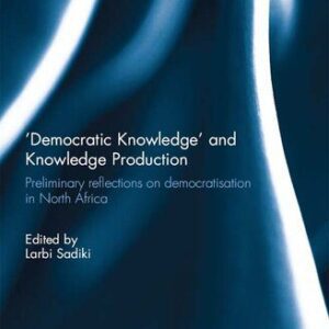 خرید و دانلود نسخه کامل کتاب ‘Democratic Knowledge’ and Knowledge Production: Preliminary Reflections on Democratisation in North Africa