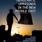 خرید و دانلود نسخه کامل کتاب Democratic Uprisings in the New Middle East: Youth, Technology, Human Rights, and US Foreign Policy
