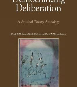 خرید و دانلود نسخه کامل کتاب Democratizing Deliberation: A Political Theory Anthology