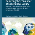 خرید و دانلود نسخه کامل کتاب Depicting the Consumer of Experiential Luxury: Identities, Values and Consumption Goals in Online Reviewer Discourse on Wine, Perfume and Chocolate