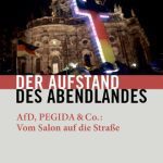 خرید و دانلود نسخه کامل کتاب Der Aufstand des Abendlandes. AfD, PEGIDA & Co.: Vom Salon auf die Straße