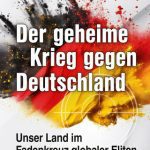 خرید و دانلود نسخه کامل کتاب Der geheime Krieg gegen Deutschland: Unser Land im Fadenkreuz globaler Eliten