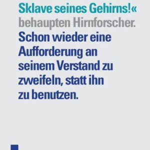 خرید و دانلود نسخه کامل کتاب »Der Mensch ist der Sklave seine Gehirns!« behaupten Hirnforscher. Schon wieder eine Aufforderung an seinem Verstand zu zweifeln, statt ihn zu benutzen.