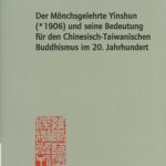 خرید و دانلود نسخه کامل کتاب Der Mönchsgelehrte Yinshun (*1906) und seine Bedeutung für den Chinesisch-Taiwanischen Buddhismus im 20. Jahrhundert.