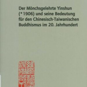 خرید و دانلود نسخه کامل کتاب Der Mönchsgelehrte Yinshun (*1906) und seine Bedeutung für den Chinesisch-Taiwanischen Buddhismus im 20. Jahrhundert.
