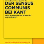 خرید و دانلود نسخه کامل کتاب Der sensus communis bei Kant: Zwischen Erkenntnis, Moralität und Schönheit