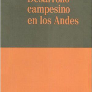 خرید و دانلود نسخه کامل کتاب Desarrollo campesino en los Andes. Cambio tecnológico y transformación social en las comunidades de la sierra del Perú