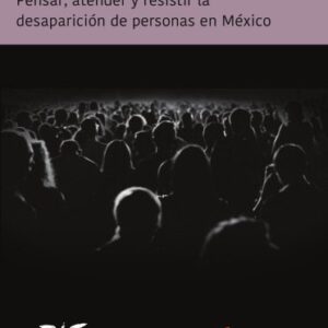 خرید و دانلود نسخه کامل کتاب Desde y frente al Estado: pensar, atender y resistir la desaparición de personas en México