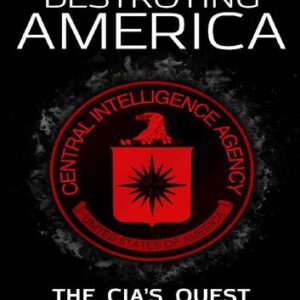 خرید و دانلود نسخه کامل کتاب DESTROYING AMERICA; The CIA’s Quest to Control the Government