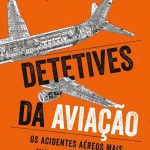 خرید و دانلود نسخه کامل کتاب Detetives da aviação: Os acidentes aéreos mais misteriosos do mundo