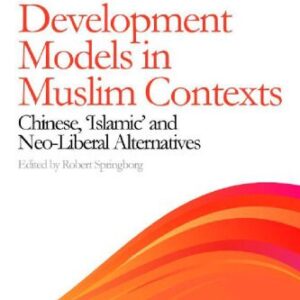 خرید و دانلود نسخه کامل کتاب Development Models in Muslim Contexts: Chinese, ‘Islamic,’ and Neo-liberal Alternatives (Exploring Muslim Contexts)