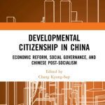 خرید و دانلود نسخه کامل کتاب Developmental Citizenship in China: Economic Reform, Social Governance, and Chinese Post-Socialism
