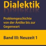 خرید و دانلود نسخه کامل کتاب Dialektik Problemgeschichte von der Antike bis zur Gegenwart, Band III: Neuzeit 1