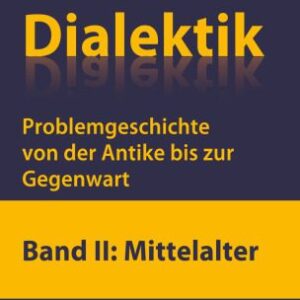 خرید و دانلود نسخه کامل کتاب Dialektik Problemgeschichte von der Antike bis zur Gegenwart, Band II: Mittelalter