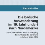 خرید و دانلود نسخه کامل کتاب Die badische Auswanderung im 19. Jahrhundert nach Nordamerika unter besonderer Berücksichtigung des Amtsbezirks Karlsruhe zwischen 1880 – 1914