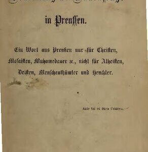 خرید و دانلود نسخه کامل کتاب Die Bedeutung der Judenfrage in Preussen. Ein Wort für Christen, Mosaisten, Muhamedaner, etc., nicht für Atheisten, Deisten, Menschenthümler und Heuchler