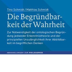 خرید و دانلود نسخه کامل کتاب Die Begründbarkeit der Wahrheit: Zur Notwendigkeit der ontologischen Begründung jedweder Erkenntnistheorie und der prinzipiellen Unzulänglichkeit ihrer Abbildbarkeit im begrifflichen Denken