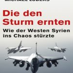 خرید و دانلود نسخه کامل کتاب Die den Sturm ernten – Wie der Westen Syrien ins Chaos stürzte