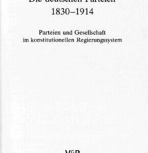 خرید و دانلود نسخه کامل کتاب Die deutschen Parteien 1830-1914 : Parteien und Gesellschaft im konstitutionellen Regierungssystem