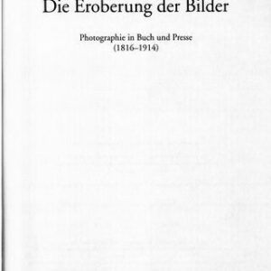 خرید و دانلود نسخه کامل کتاب Die Eroberung der Bilder : Photographie in Buch und Presse (1816-1914)
