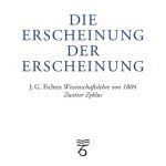 خرید و دانلود نسخه کامل کتاب Die Erscheinung der Erscheinung: J.G. Fichtes Wissenschaftslehre von 1804 – Zweiter Zyklus